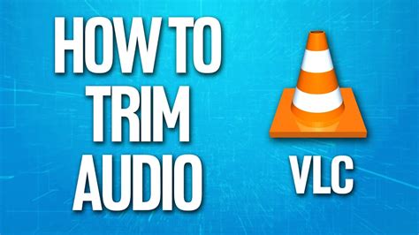 how to trim video in vlc|trim audio with vlc.